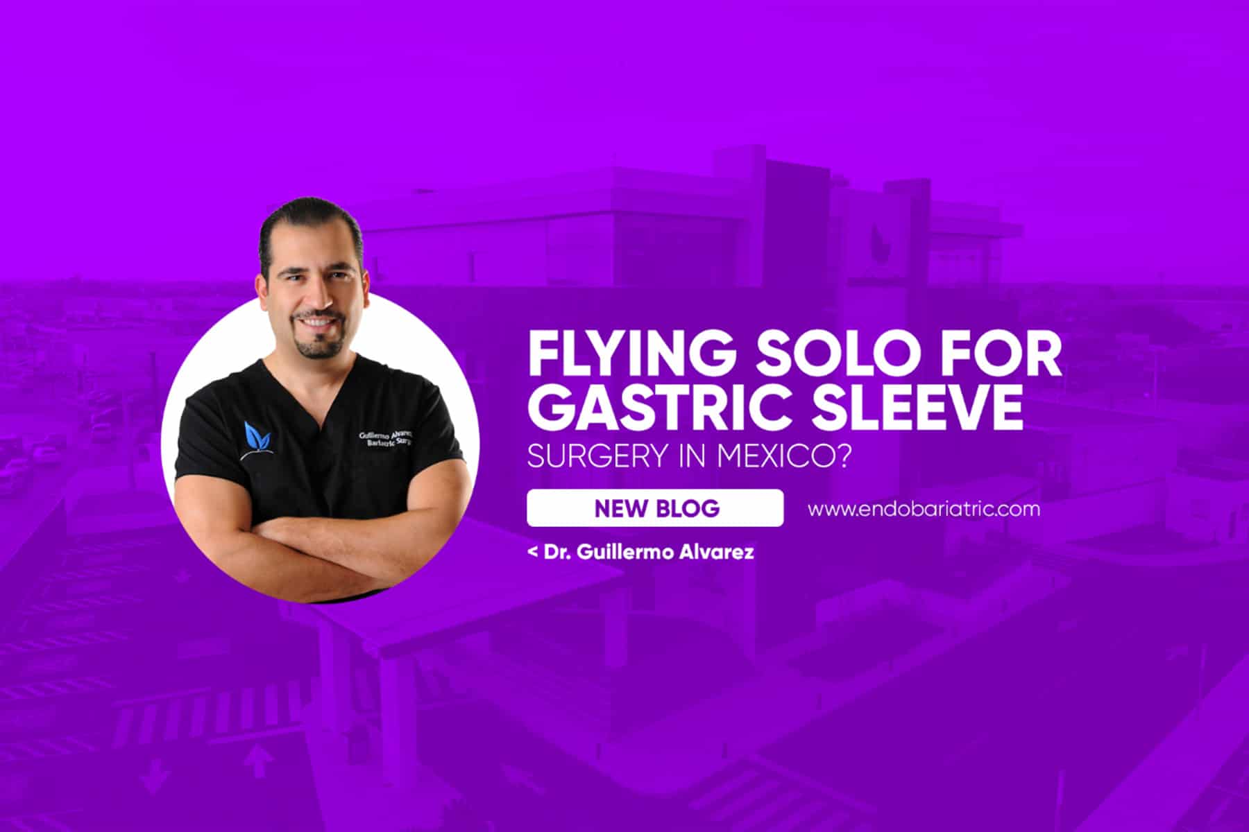 Flying Solo for Gastric Sleeve Surgery in Mexico? Gastric Sleeve Mexico