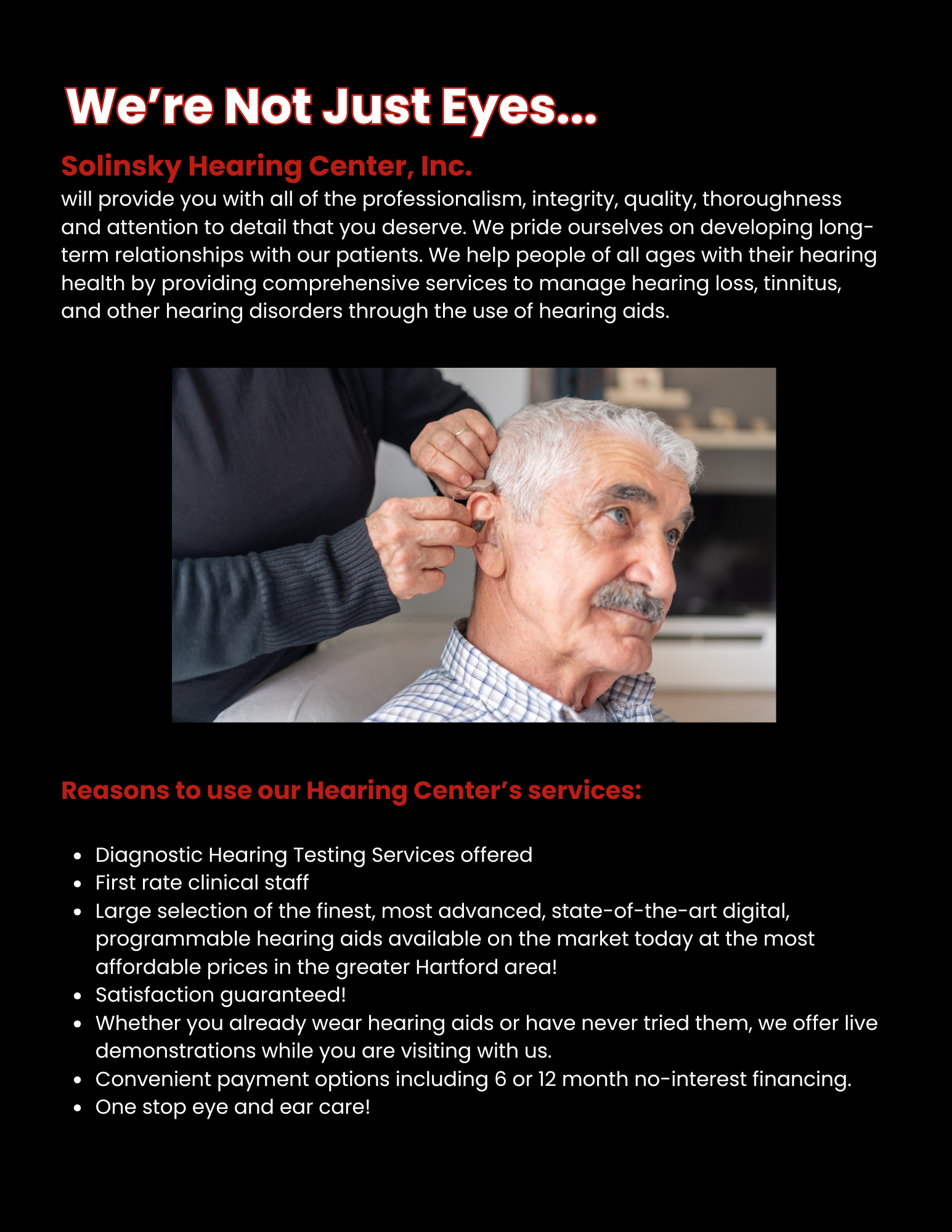 Solinsky Hearing Center, Inc. will provide you with all of the professionalism, integrity, quality, thoroughness and attention to detail that you deserve. We pride ourselves on developing long-ter